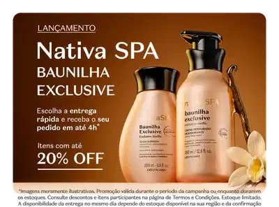 Lançamento Nativa SPA Baunilha Exclusive. Escolha a entrega rápida e receba seu pedido em até 4h*. Itens com até 20% de desconto.