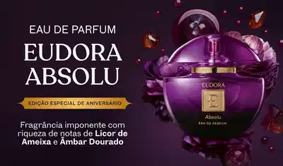 Eudora Absolu, edição especial de aniversário. Fragrância imponente com riqueza de notas de Licor de Ameixa e Âmbar Dourado.