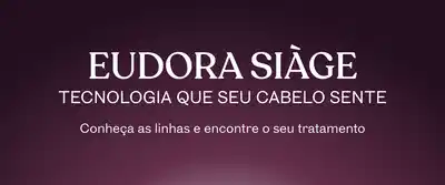 Eudora Siàge - Tecnologia que seu cabelo sente. Conheça as linhas e encontre o seu tratamento.