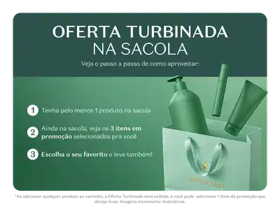 Oferta turbinada na sacola. Tenha pelo menos 1 produto na sacola. Ainda na sacola, veja os 3 itens em promoção selecionados pra você. Escolha o seu favorito e leve também!