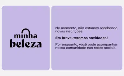 Minha Beleza: No momento não estamos recebendo inscrições! Em breve, novidades!