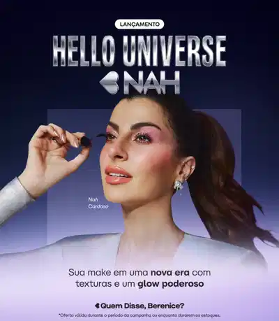 Lançamento Hello Universe Nah. Sua make em uma nova era com texturas e um glow poderoso. Quem Disse, Berenice? 