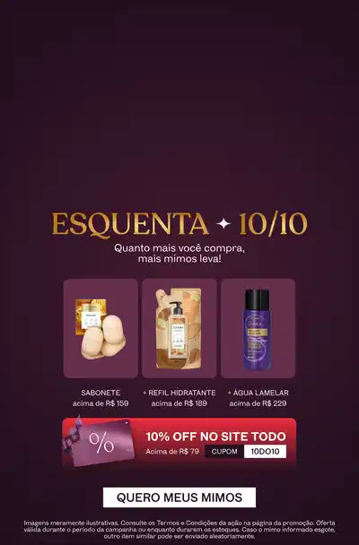 Esquenta 10/10! 10% OFF com cupom 10DO10 + Sabonete acima de R$159 + Refil acima de R$189 +  Água Lamelar acima de 229!