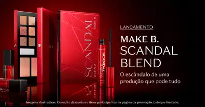 Lançamento Make B. Scandal Blend com 31 tons, apresentando paleta de sombras em embalagem vermelha, Máscara de Cílios com indicação de volume imediato, batom líquido na cor vermelha com indicação boca e rosto, e frasco de líquido vermelho. Destaque para o texto O escândalo de uma produção que pode tudo. Rodapé informativo: Imagens ilustrativas. Consulte descontos e itens participantes na página da promoção. Estoque limitado.