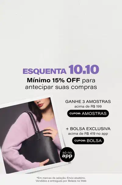ESQUENTA 10.10 |  Mínimo 15% OFF em marcas selecionadas + Escolha seu brinde favorito: Ganhe Kit Beleza nas compras acima de R$199 + Bolsa nas compras acima R$419 só no app" *Envio aleatório *Vendidos e entregues por Beleza na Web