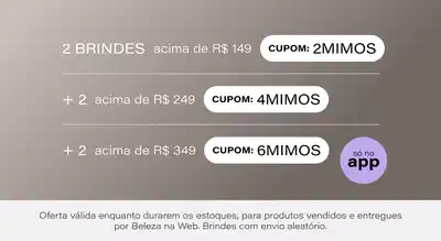 Mimos Progressivos: Ganhe 2 mimos acima de R$149 + 2 mimos acima de R$249 + 2 acima de R$349 só no app  *Envio aleatório *Vendidos e entregues por Beleza na Web
