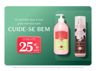 O carinho que a sua pele merece tem CUIDE-SE BEM, com produtos de melancia e chocolate ao leite, com até 25% de desconto.