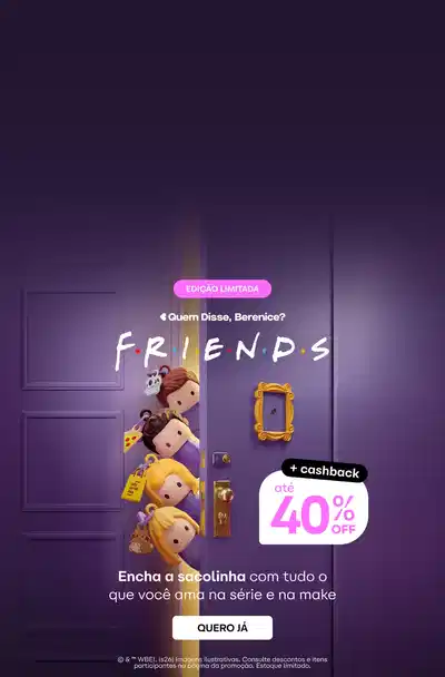 A imagem mostra um cenário com uma porta roxa e alguns brinquedos pendurados nela, incluindo personagens da série de TV "Friends". Há um banner promocional com o texto "Quem Disse, Berenice? FRIENDS Encha a sacolinha com tudo o que você ama na série e no melhor" e um botão com o texto "QUERO JÁ". Também há um adesivo com o texto "+cashback 40% OFF".