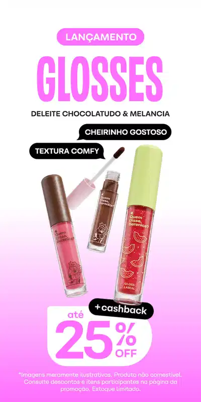 Lançamento de glosses Deleite Chocolatudo + Melancia. Produto com efeito super glossy. Cashback de 25% OFF.