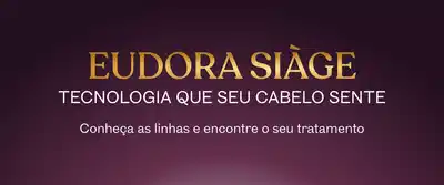 Eudora Siàge, tecnologia que seu cabelo sente. Conheça as linhas e encontre seu tratamento.