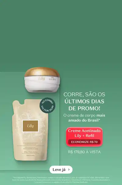 Creme Acetinado Lily + Refil, o creme de corpo mais amado do Brasil em um fundo verde que destaca a vantagem financeira, por R$179,80, economize R$70. 