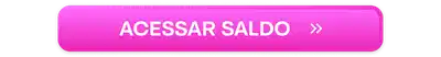 Botão rosa com o texto "ACESSAR SALDO »".