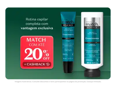 Rotina capilar completa com vantagem exclusiva. Match com até 20% de desconto + cashback.