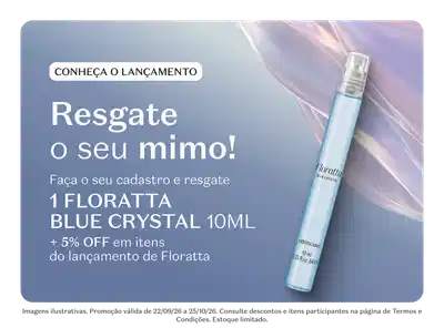 Resgate o seu mimo! Faça o seu cadastro e resgate 1 FLORATTA BLUE CRYSTAL 10ML com 5% de desconto em itens do lançamento de Floratta. Aponte a câmera aqui e baixe o app.