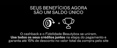 O cashback e o Fidelidade Beautybox se unem. Use todos os seus créditos juntos na etapa do pagamento e garanta até 15% off.