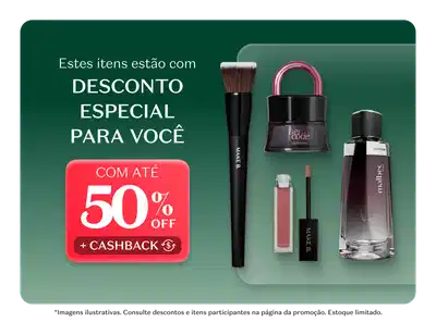 Estes itens estão com desconto especial para você. Com até 50% de desconto mais cashback. Produtos em destaque: Máscara de Cílios Make B, Eau de Parfum Malbec, Body Splash Lóide e Pincel Make B. Imagens ilustrativas. Consulte descontos e itens participantes na página da promoção. Estoque limitado.