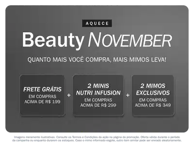 Aquece Beauty November. Frete grátis acima de R$199, 2 miniaturas acima de R$299 e 3 miniaturasacima de R$349.