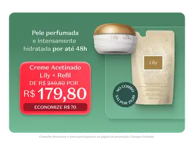 Creme Acetinado Lily + Refil, o creme de corpo mais amado do Brasil, por R$179,80, economize R$70.