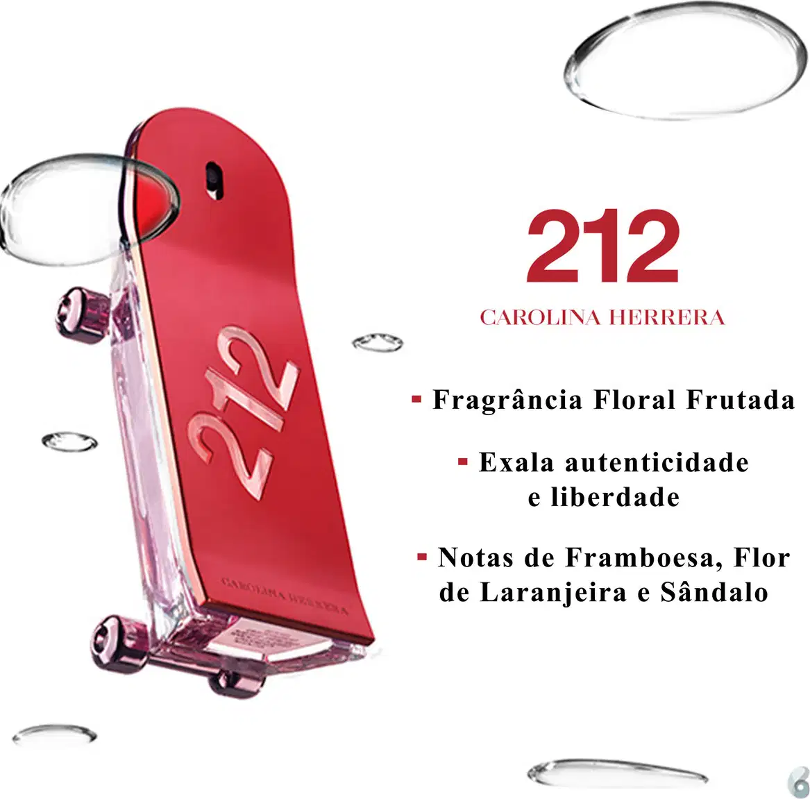Fragrância Floral Frutada
Exala autenticidade e liberdade
Notas de Framboesa, Flor de Laranjeira e Sândalo
