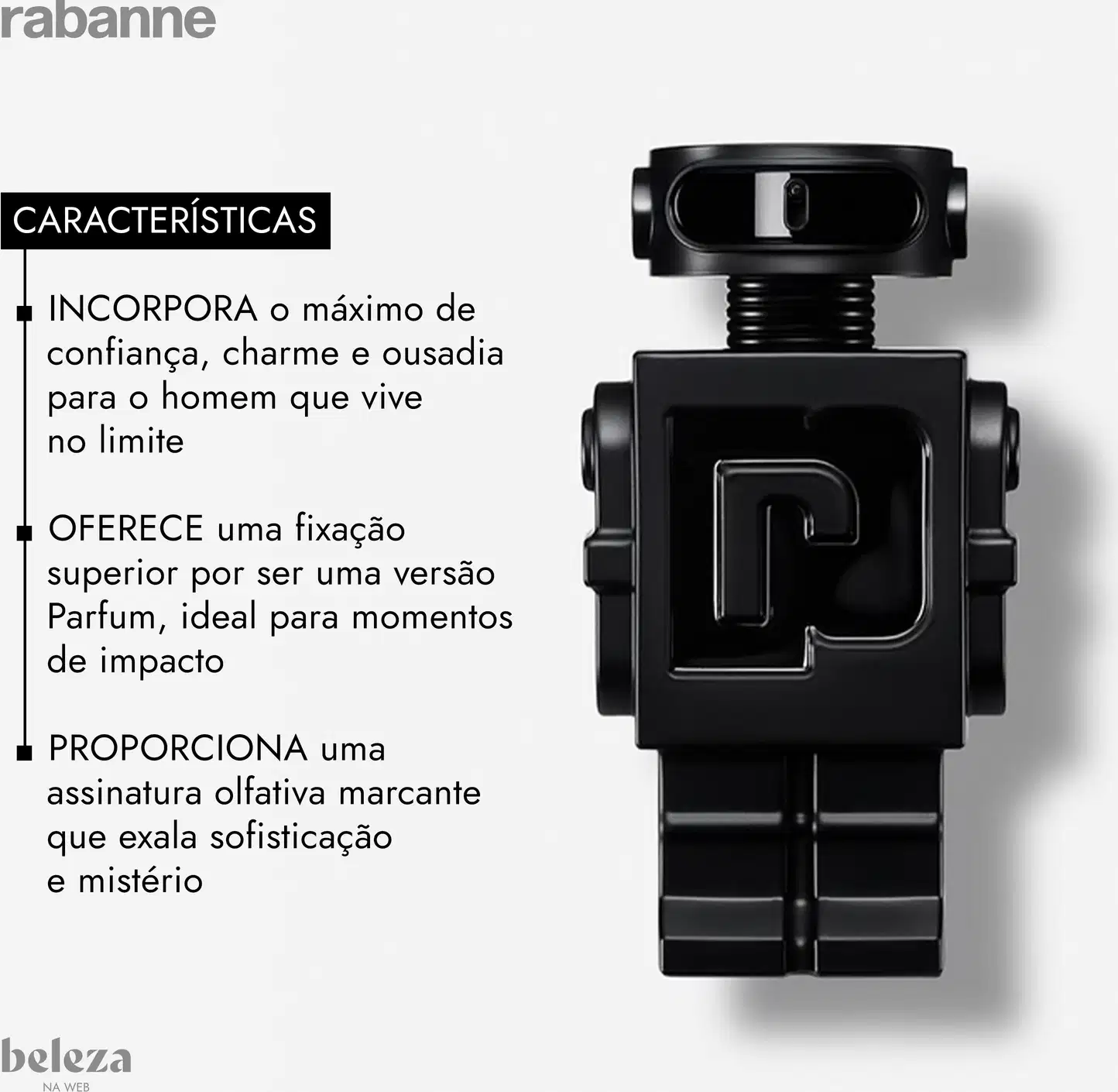 INCORPORA o máximo de confiança, charme e ousadia para o homem que vive no limite. OFERECE uma fixação superior por ser uma versão Parfum, ideal para momentos de impacto. PROPORCIONA uma assinatura olfativa marcante que exala sofisticação e mistério.