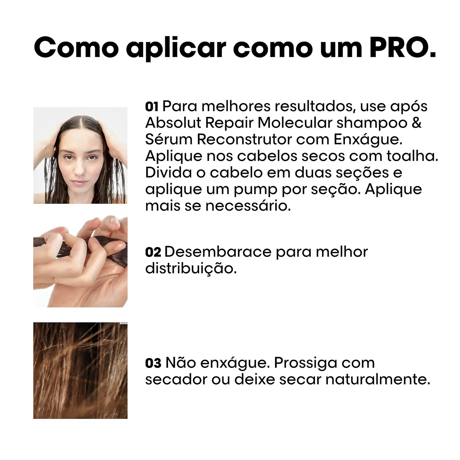 Instruções sobre como aplicar um produto. As imagens mostram diferentes etapas do processo, como a aplicação do shampoo e sérum, a divisão do cabelo em seções e a distribuição do produto. O texto destaca a importância de seguir corretamente as instruções.
