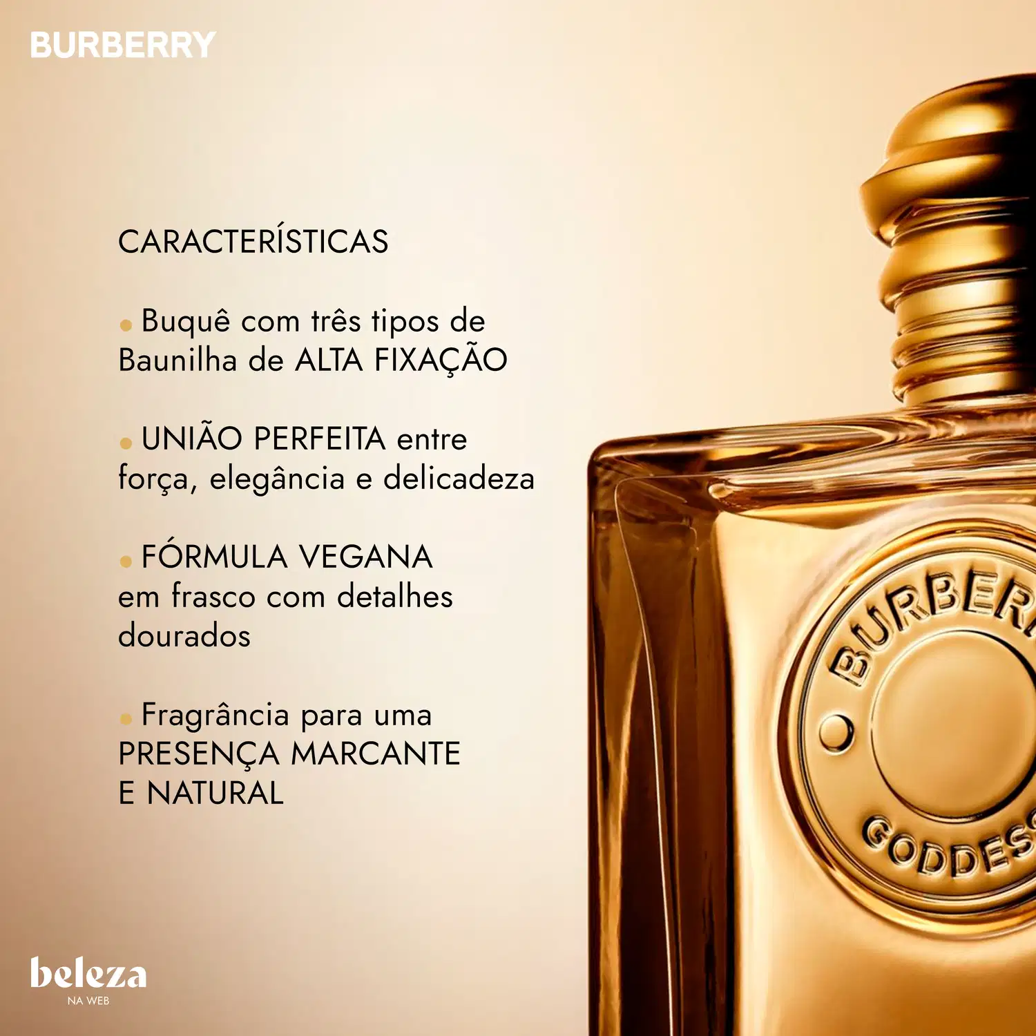 Frasco de item de perfumaria da marca Burberry com detalhes dourados, apresentando características como buquê com três tipos de baunilha de alta fixação, união perfeita entre força, elegância e delicadeza, e fórmula vegana em frasco com detalhes dourados.