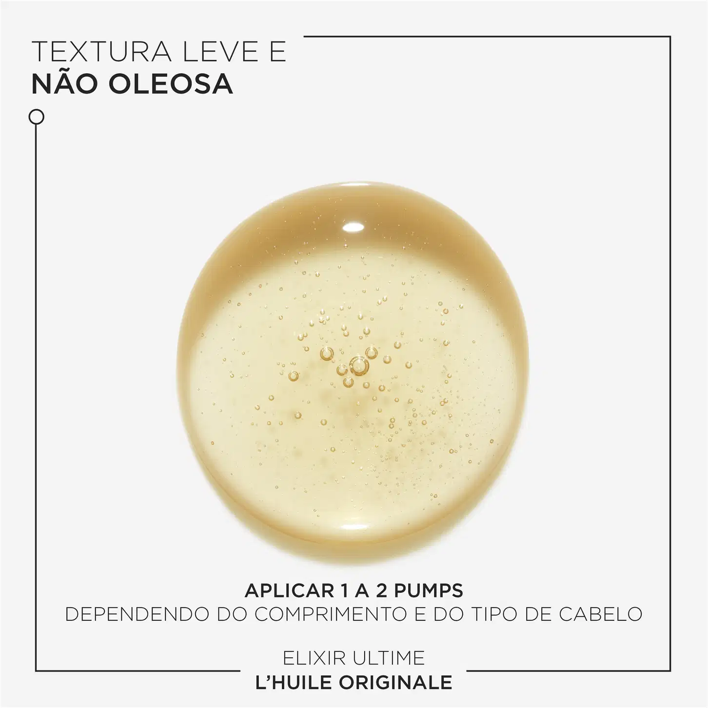 A imagem mostra uma gota do óleo, ela é dourada e apresenta algumas pequenas bolhas de ar em seu interior. O texto indica que sua textura é leve, não oleosa e que deve ser aplicado de 1 a 2 pumps dependendo do comprimento e tipo de cabelo.