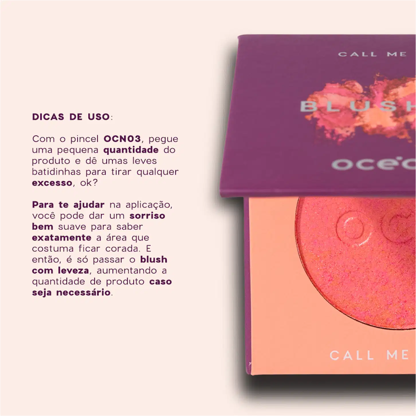 A imagem mostra  um corte do produto "Call Me Blush" posicionado na lateral e ao lado, dicas de uso, indicando como aplicar o produto com um pincel específico e ajustar a intensidade.