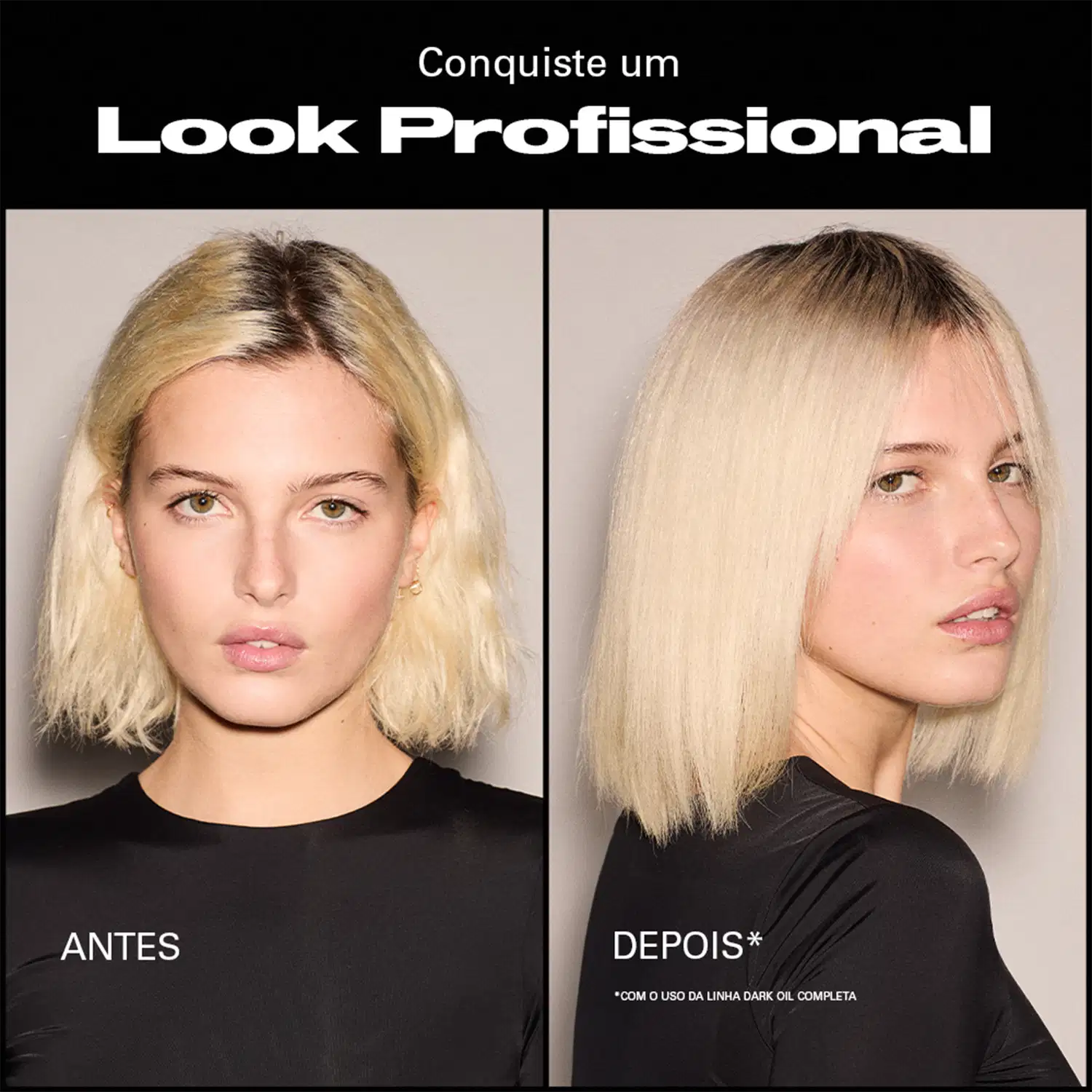 Conquiste um Look Profissional. ANTES. DEPOIS* *COM O USO DA LINHA DARK OIL COMPLETA.