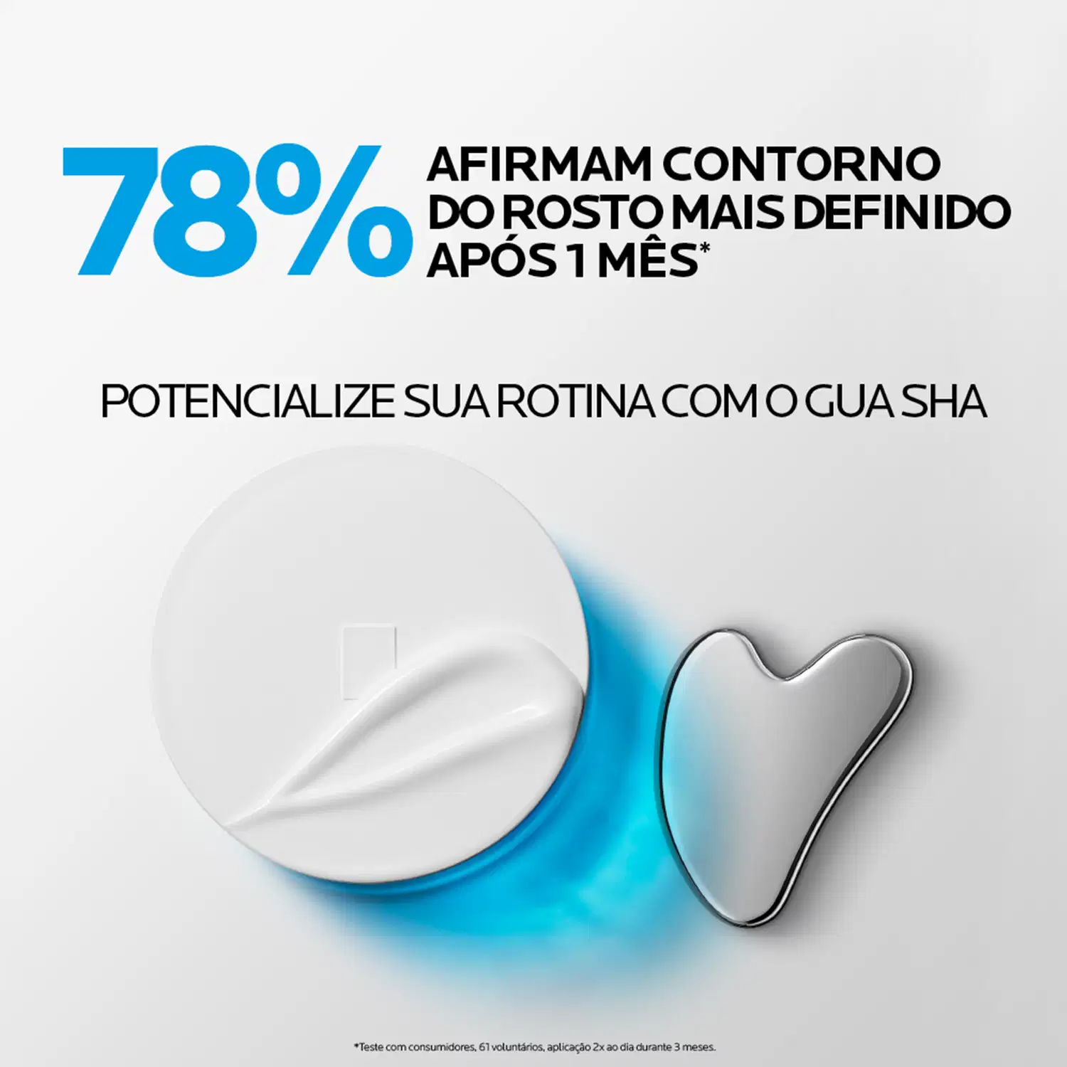 78% AFIRMAM CONTORNO DO ROSTO MAIS DEFINIDO APÓS 1 MÊS*
POTENCIALIZE SUA ROTINA COMO GUA SHA