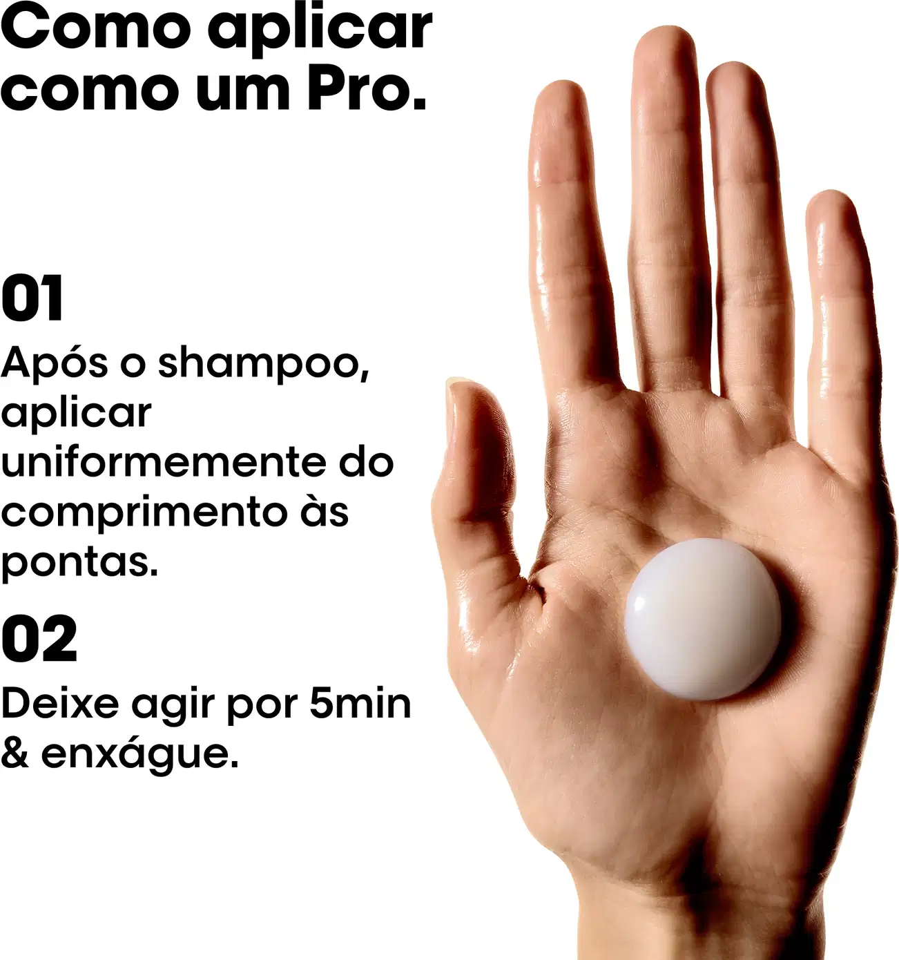 Após o shampoo, aplicar uniformemente do comprimento às pontas. Deixar agir por 5min e enxaguar.