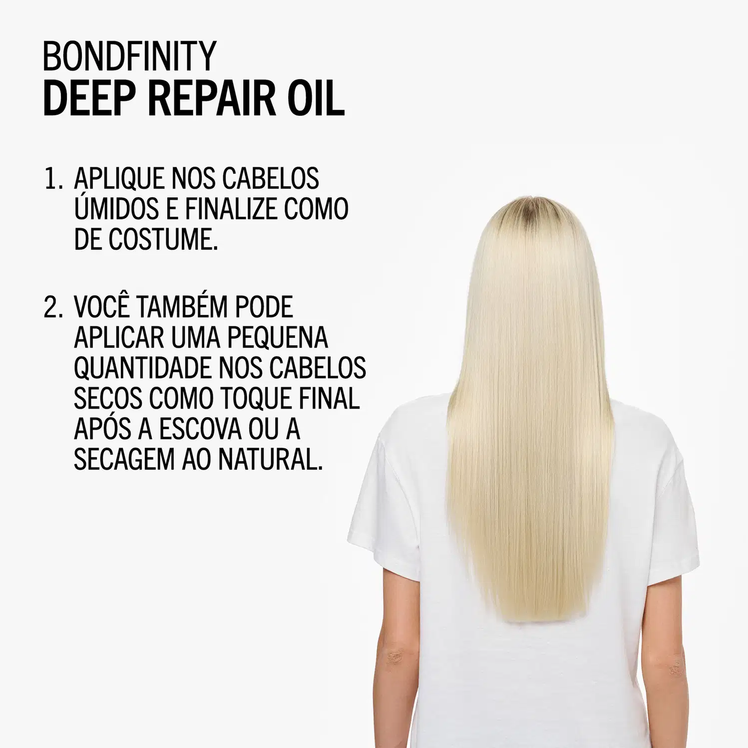 1. APLIQUE NOS CABELOS ÚMIDOS E FINALIZE COMO DE COSTUME.
2. VOCÊ TAMBÉM PODE APLICAR UMA PEQUENA QUANTIDADE NOS CABELOS SECOS COMO TOQUE FINAL APÓS A ESCOVA OU A SECAGEM AO NATURAL.