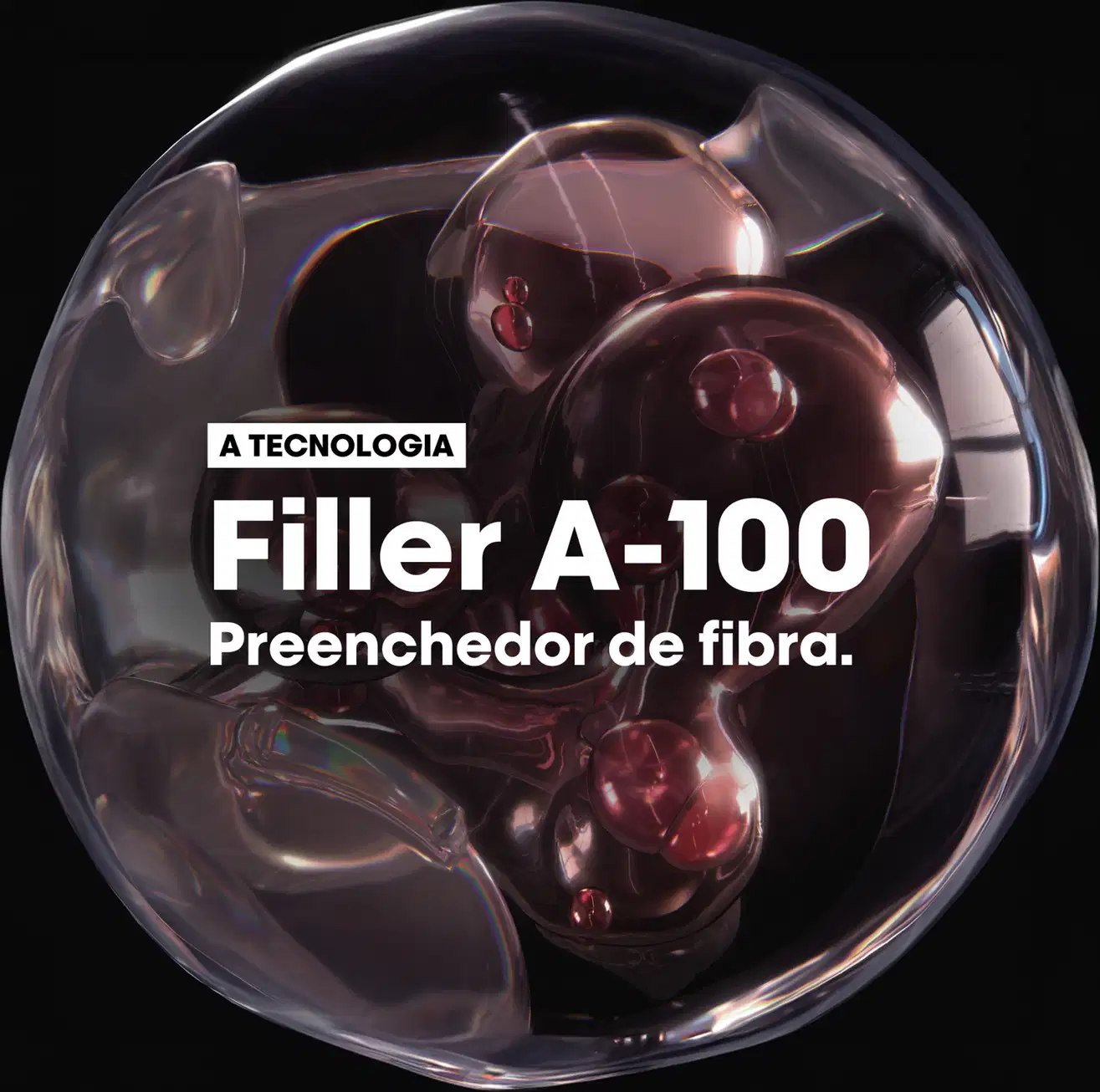 Recipiente esférico transparente contendo esferas de gel vermelho-escuro. Rótulo com texto "A TECNOLOGIA Filler A-100 Preenchedor de fibra."