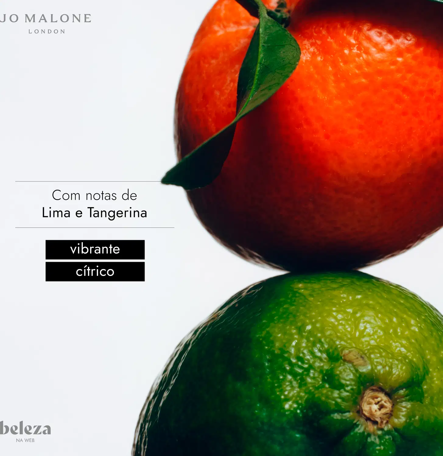 Uma tangerina alaranjada apoiada sobre uma lima verde em fundo branco. À esquerda, o texto destaca: "Com notas de Lima e Tangerina", "vibrante" e "cítrico". Traz as marcas Jo Malone London e Beleza na Web.
