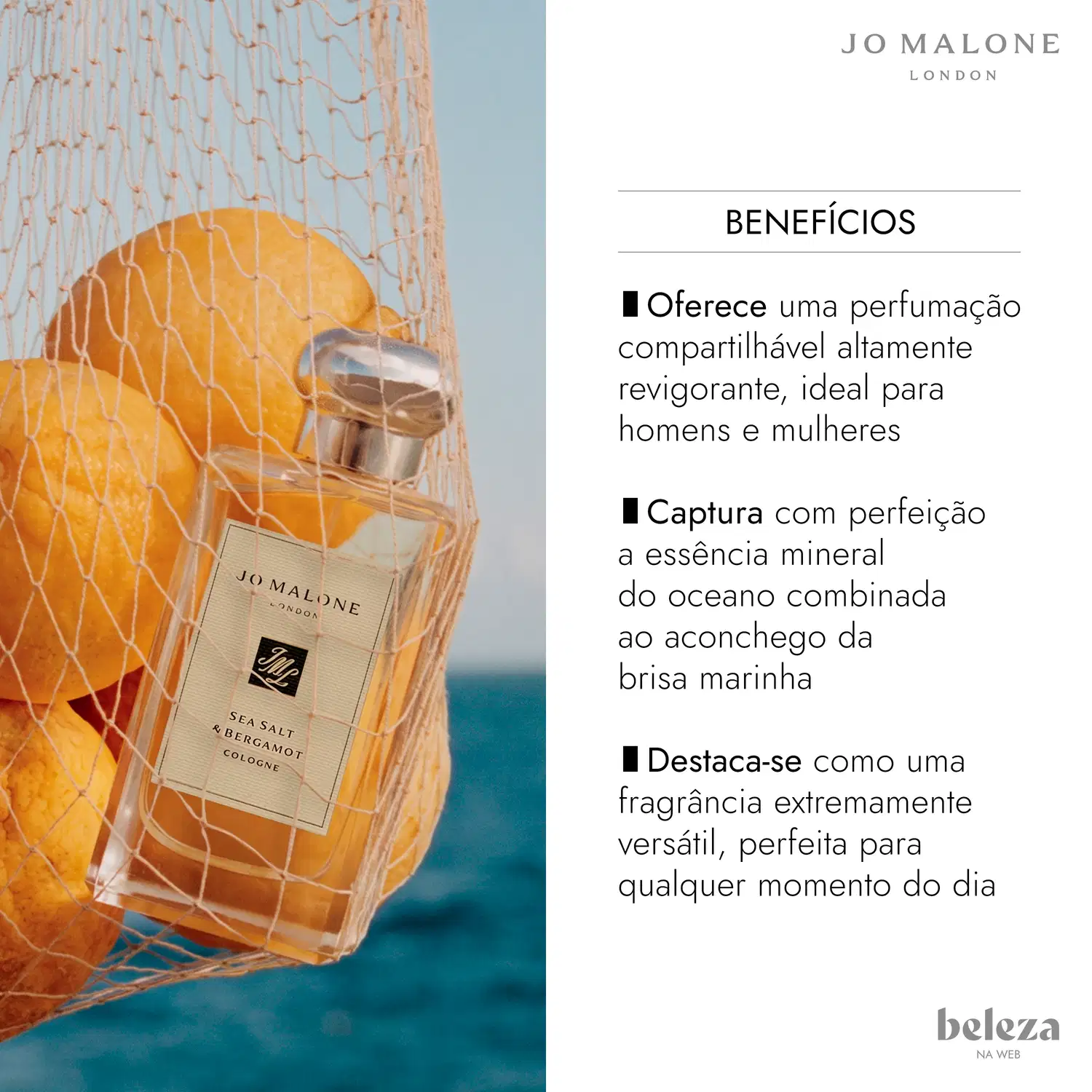 Frasco de item de perfumaria da marca Jo Malone London, com rótulo exibindo o nome "Sea Salt & Bergamot Cologne" e informações sobre os benefícios do produto, incluindo uma perfumação compartilhável, essência mineral do oceano e aroma versátil.