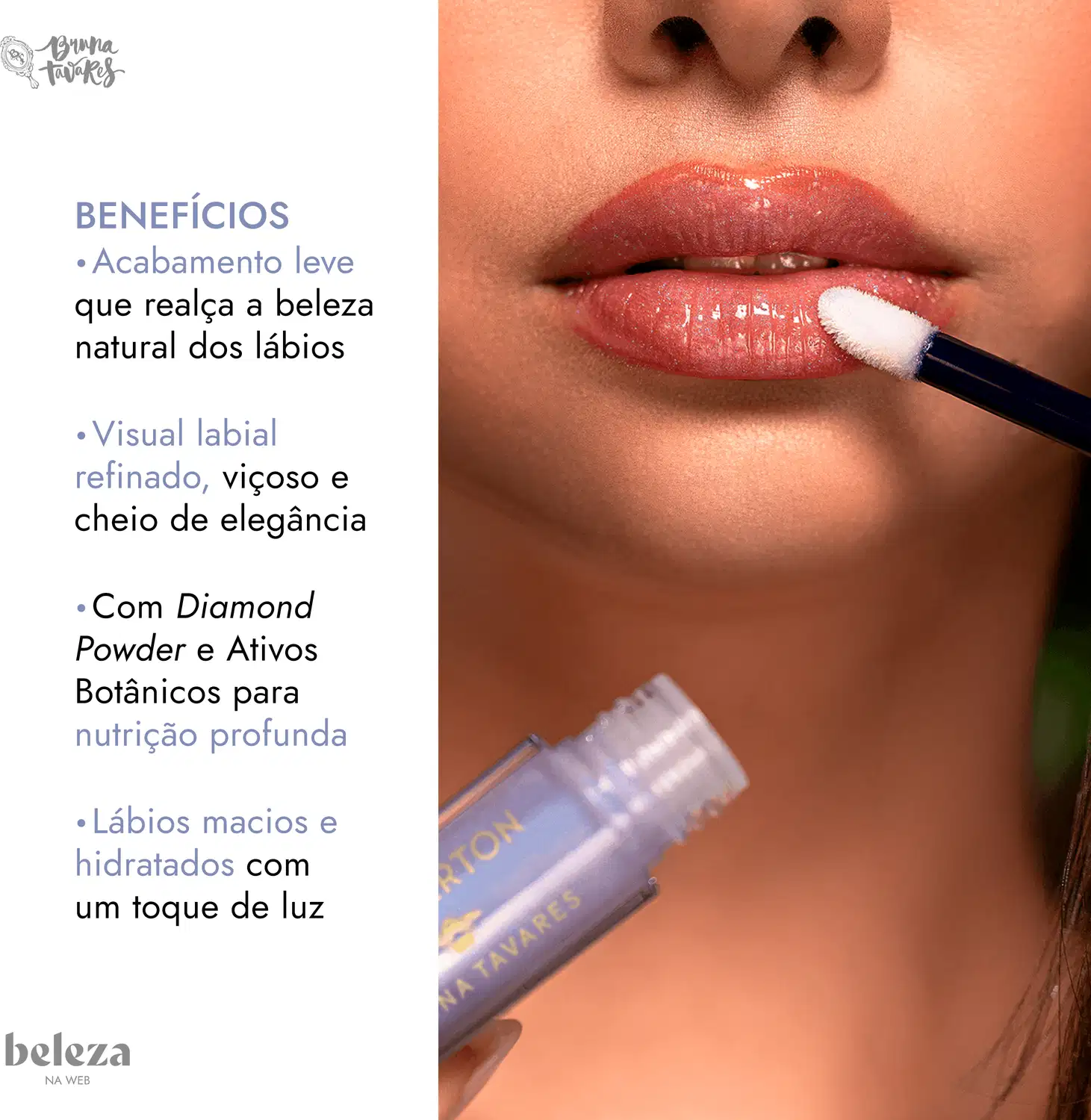 Imagem mostra aplicação do Gloss Labial, com texto "Benefícios: Acabamento leve que realça a beleza natural dos lábios; Visual labial refinado, viçoso e cheio de elegância; Nutrição profunda; Lábios macios e hidratados com um toque de luz".
