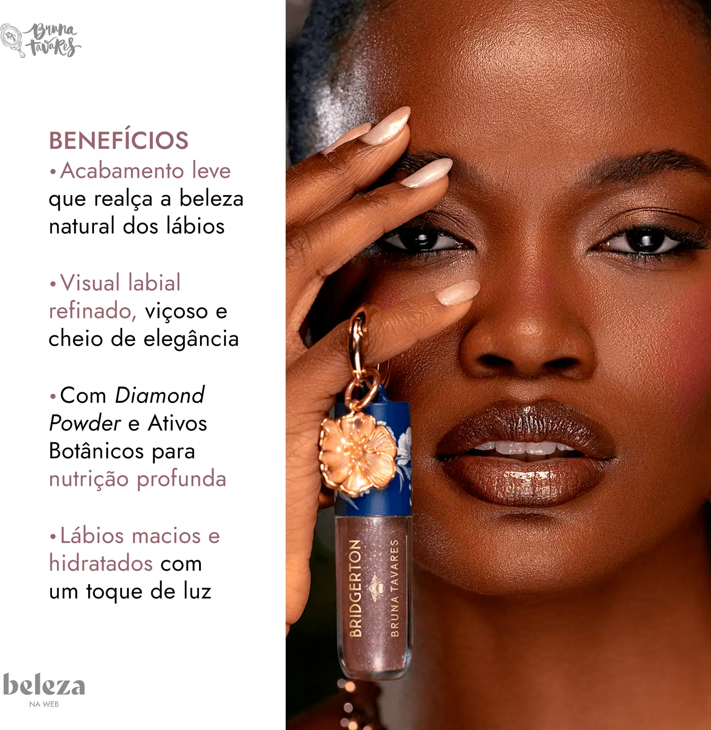 Mulher segura gloss labial da marca Bruna Tavares, com benefícios listados, incluindo acabamento leve, visual labial refinado e nutrição profunda com Diamond Powder e ativos botânicos.