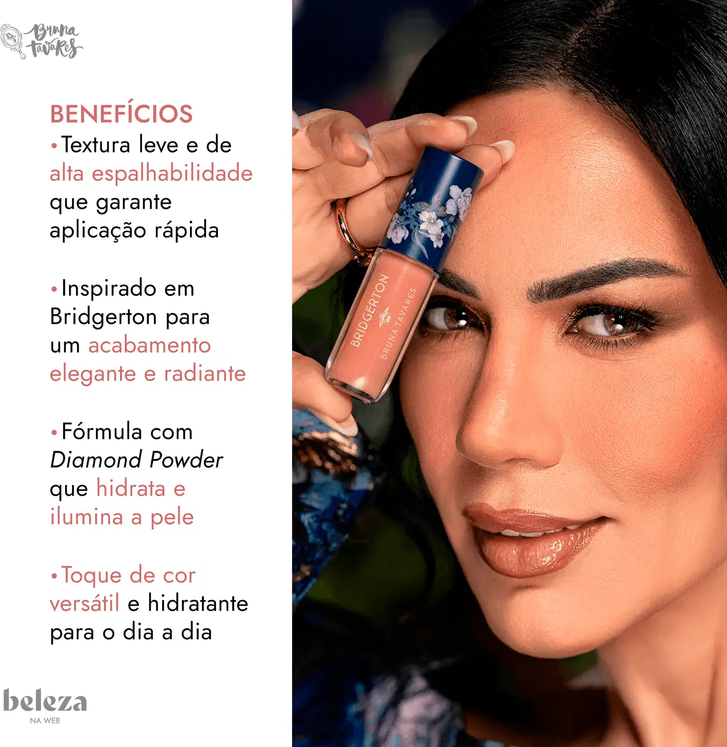Mulher segurando blush da marca Bruna Tavares, destacando os benefícios de textura leve, alta espalhabilidade, aplicação rápida, inspirado em Bridgerton, que hidrata e ilumina a pele, e toque de cor versátil e hidratante para o dia a dia.