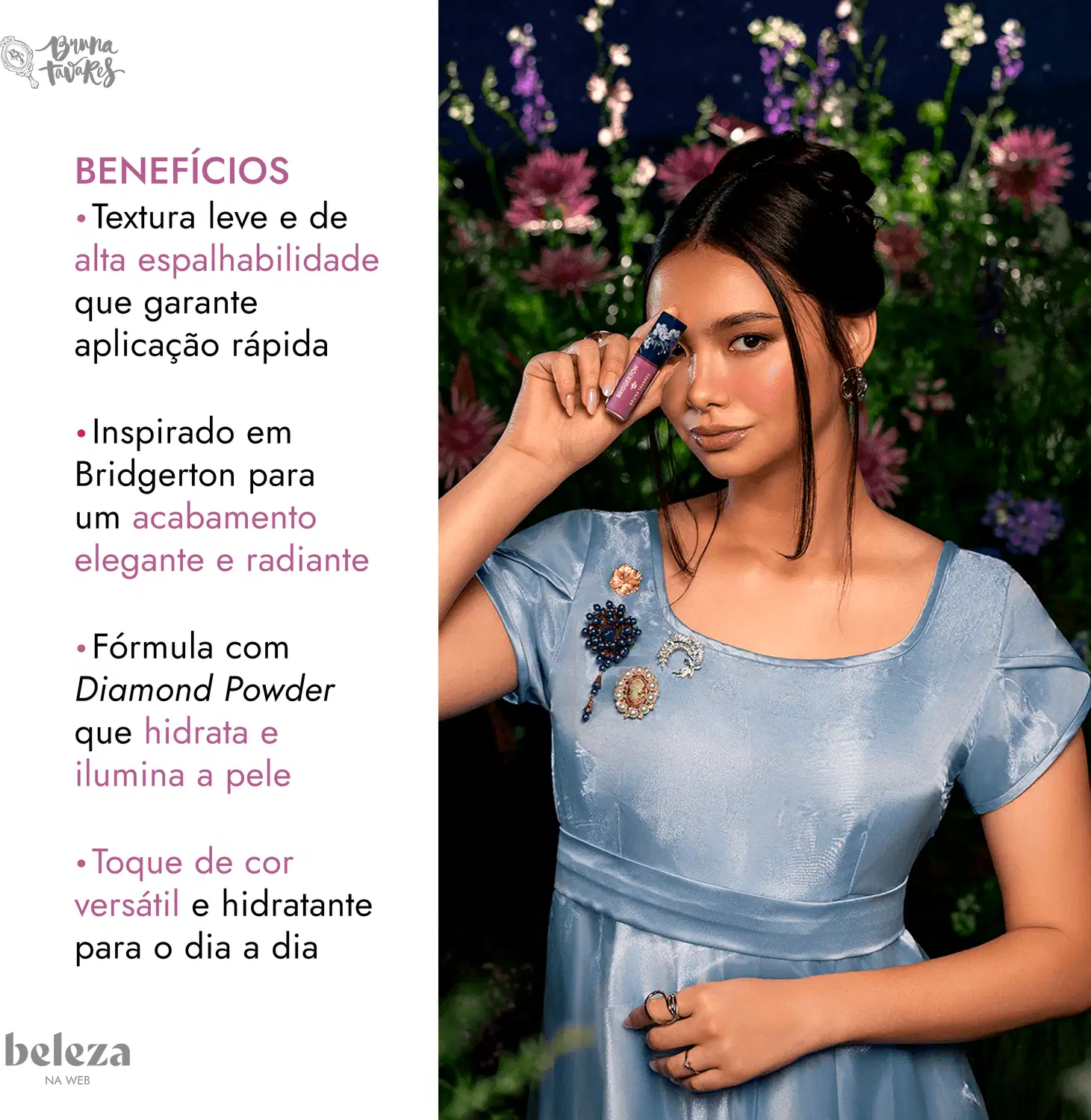 Mulher com cabelos escuros, segurando o blush líquido da marca Bruna Tavares, com texto: Textura leve e de alta espalhabilidade que garante aplicação rápida; Acabamento elegante e radiante; Toque de cor versátil e hidratante para o dia a dia".
