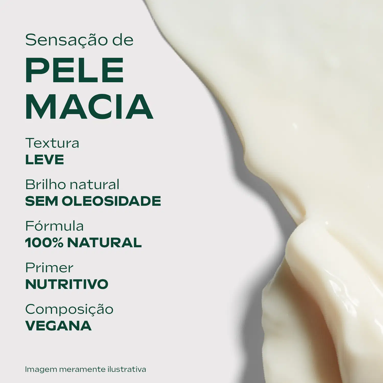 Textura em destaque, com o texto: "sensação de pele macia, textura leve, brilho natural sem oleosidade, fórmula 100% natural, primer nutritivo, composição vegana".