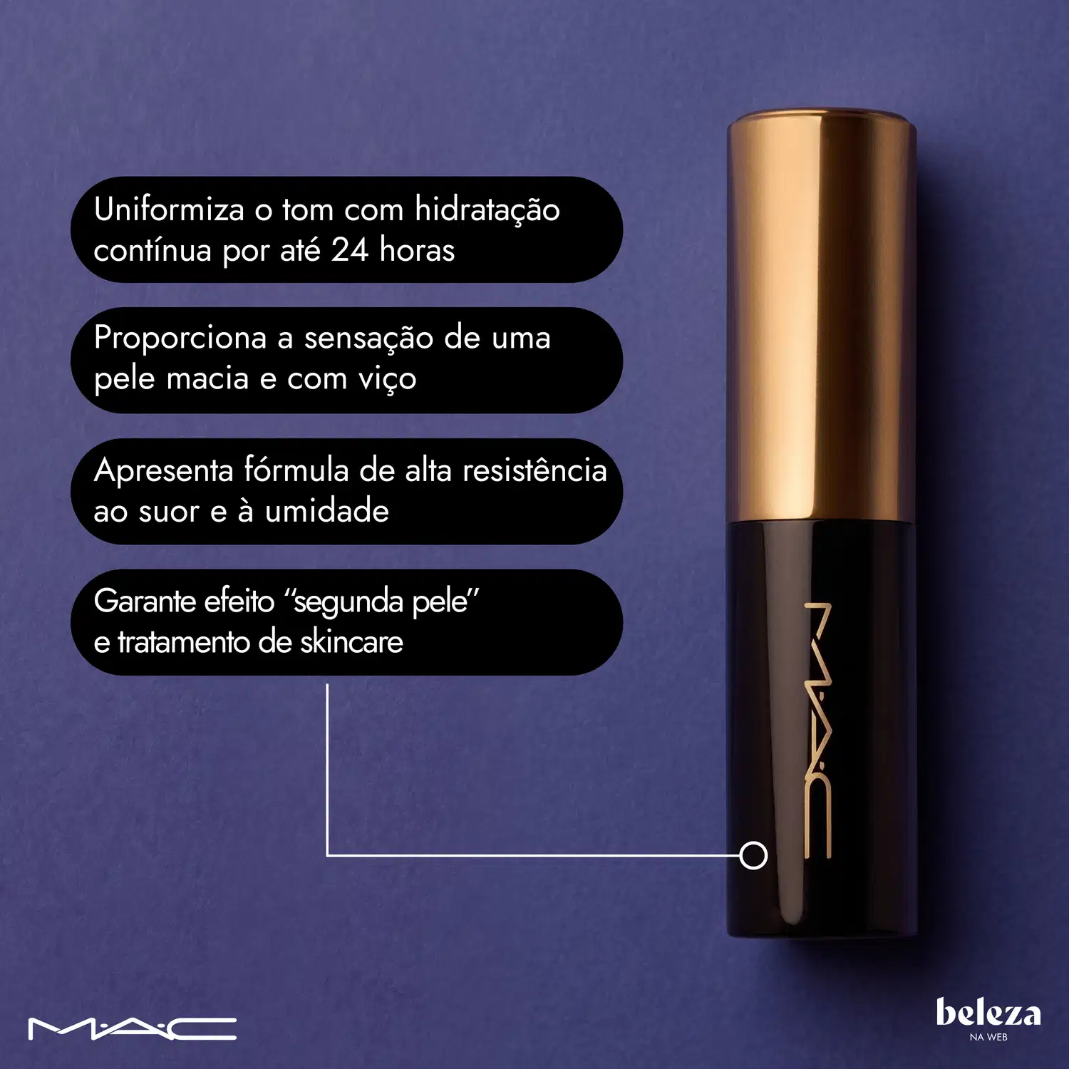 Produto MAC com embalagem preta e dourada apresentando benefícios: uniformiza tom com hidratação contínua por 24 horas, proporciona sensação de pele macia e com viço, fórmula resistente ao suor e umidade, efeito segunda pele e tratamento skincare.