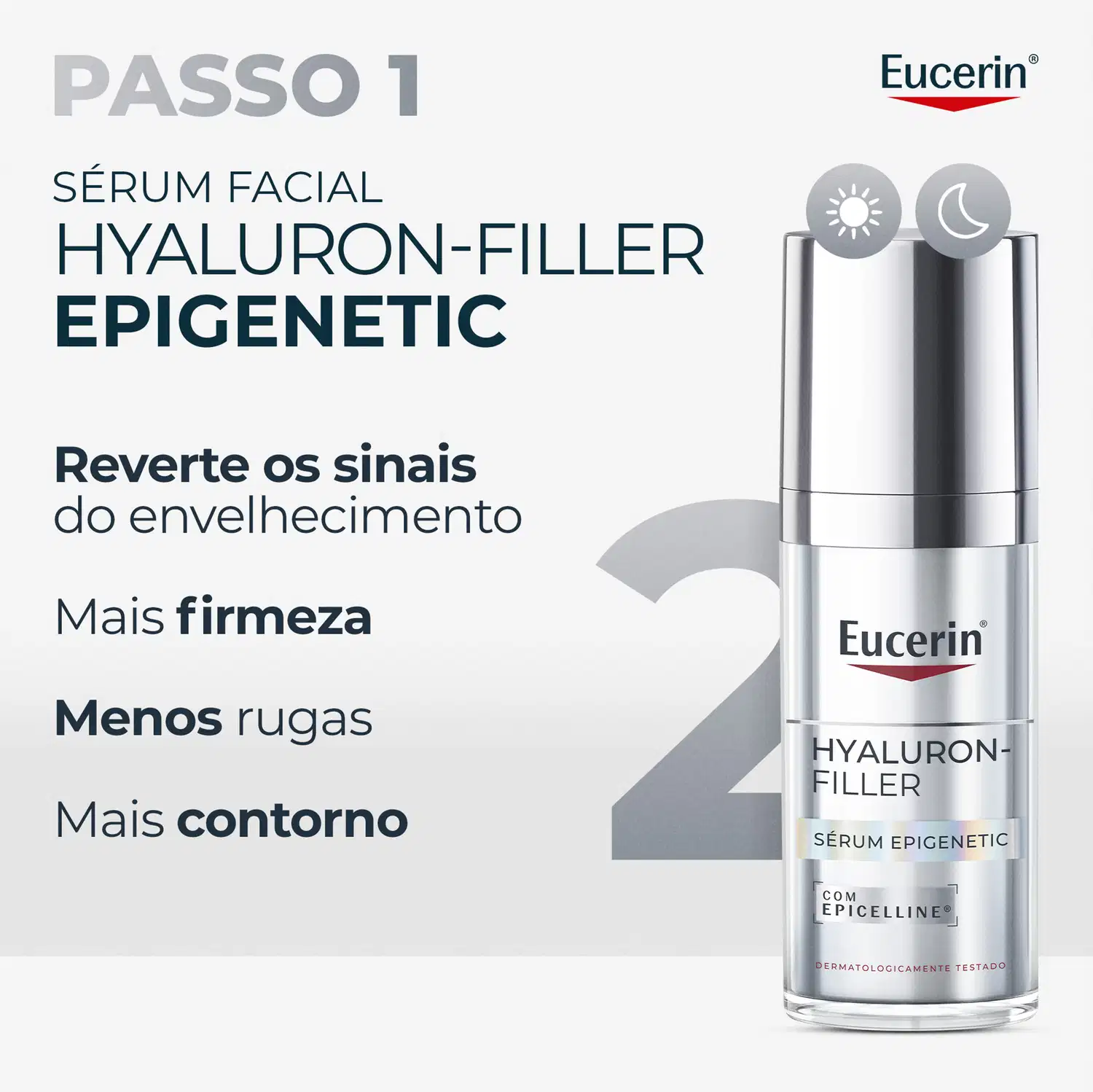 PASSO 1 SÉRUM FACIAL HYALURON-FILLER EPIGENETIC Reverte os sinais do envelhecimento Mais firmeza Menos rugas Mais contorno HYALURON-FILLER SÉRUM EPIGENETIC COM EPICELLINE® DERMATOLOGICAMENTE TESTADO Eucerin