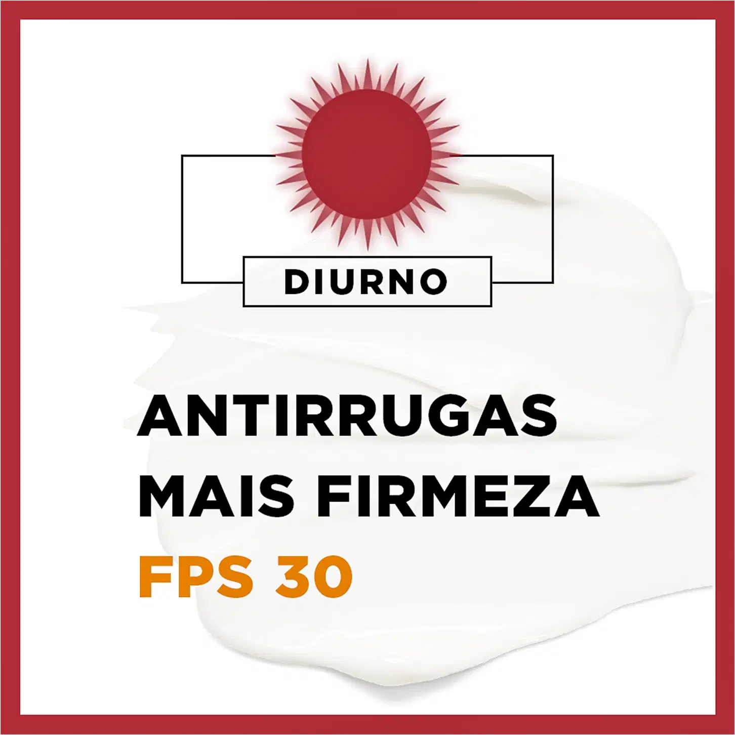 TEXTO NA IMAGEM: DIURNO
ANTIRRUGAS
MAIS FIRMEZA
FPS 30