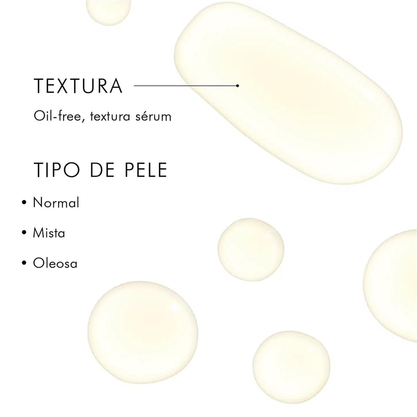 Textura - Oil-free, textura sérum
Tipo de pele:
• Normal
• Mista
• Oleosa