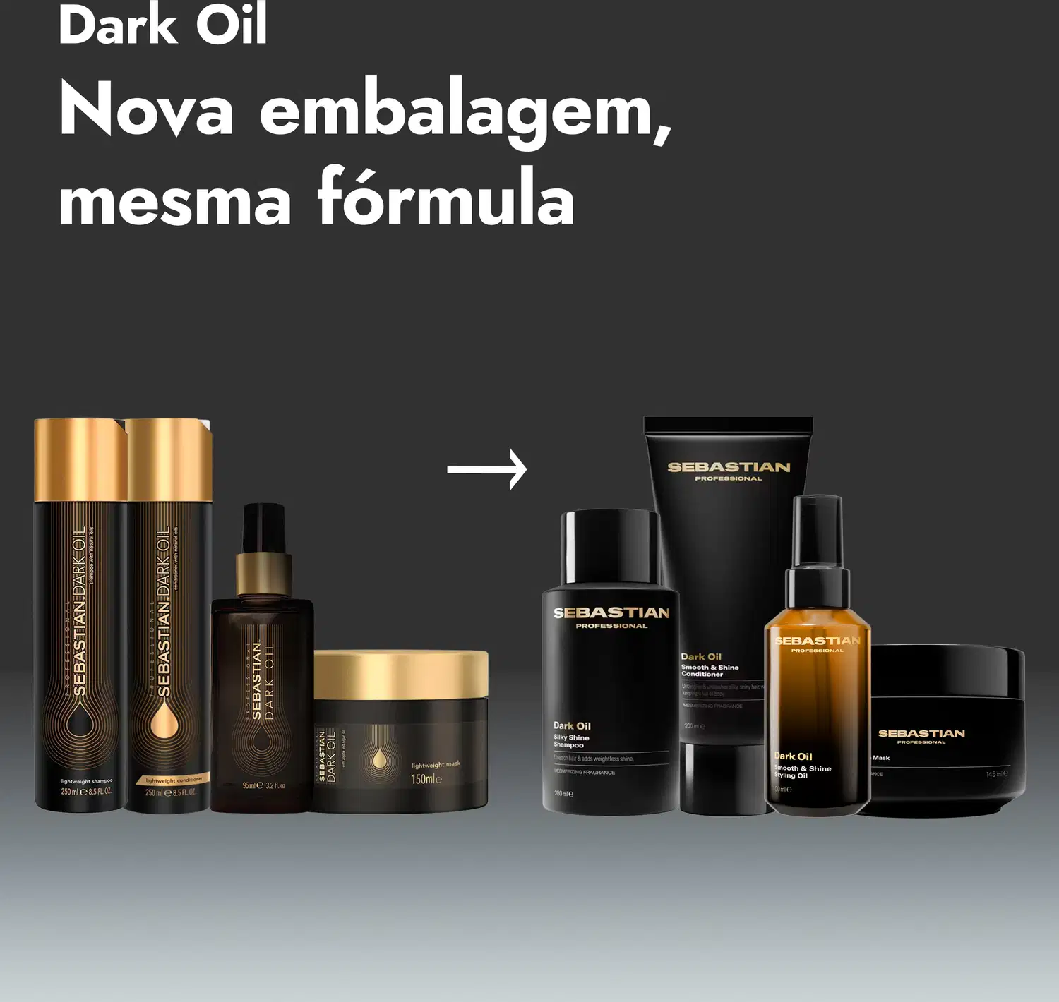 Dark Oil
Nova embalagem, mesma fórmula