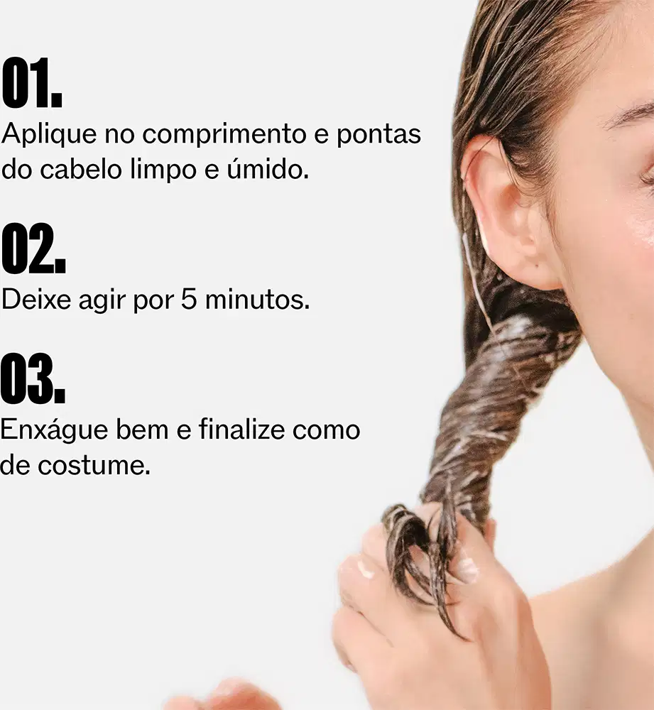 Aplique no comprimento e pontas do cabelo limpo e úmido. Deixe agir por 5 minutos. Enxague bem e finalize como de costume.