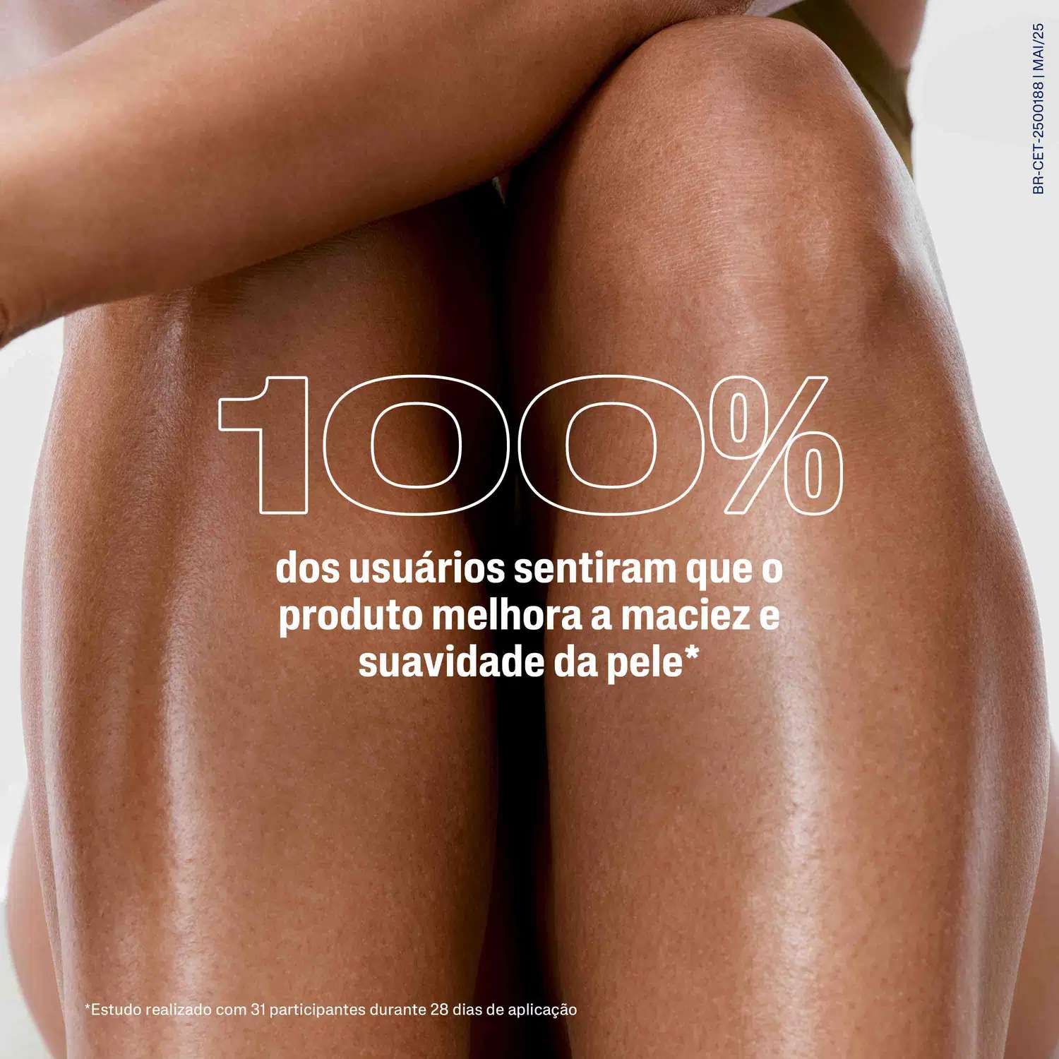 100% dos usuários sentiram que o produto melhora a maciez e suavidade da pele*.