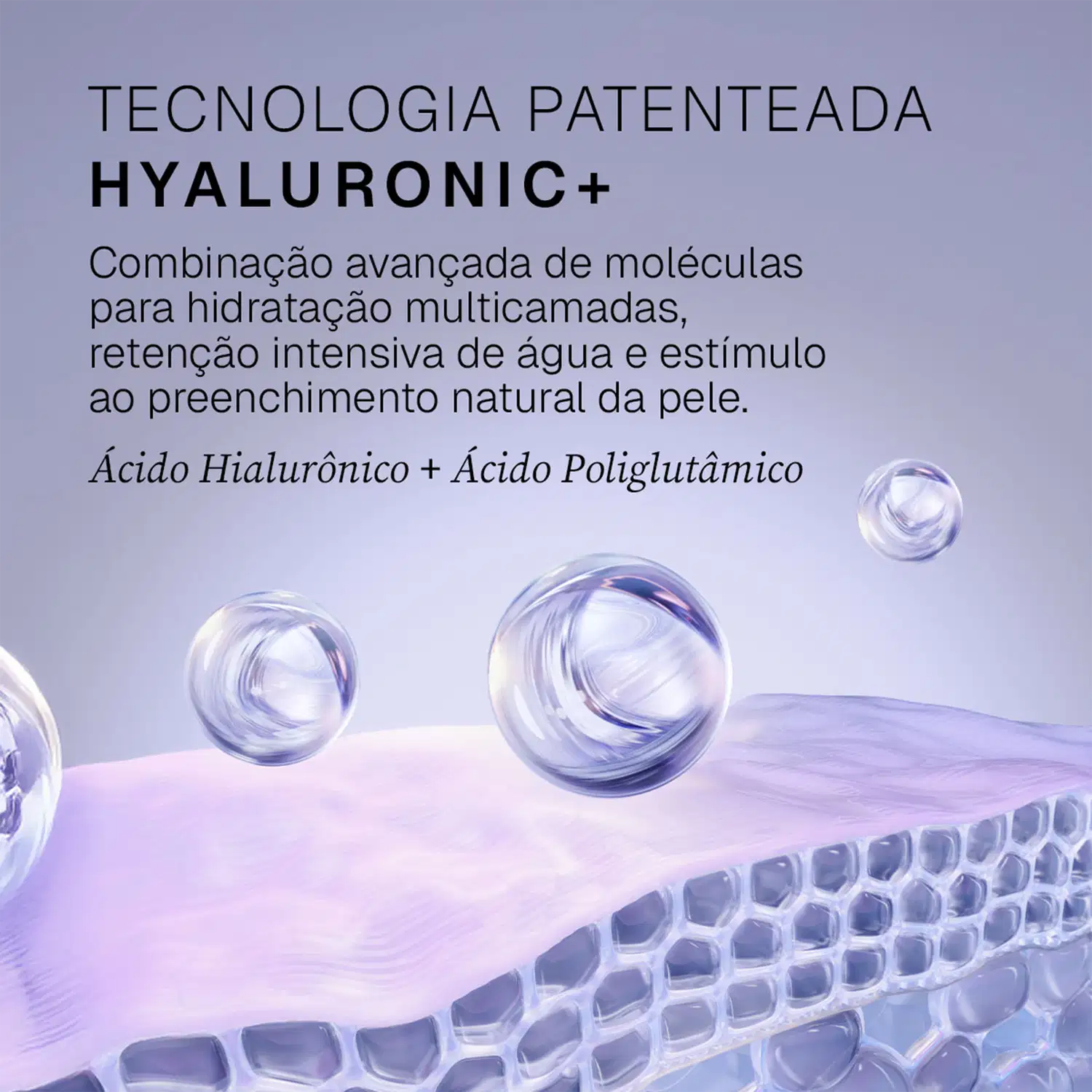 "TECNOLOGIA PATENTEADA HYALURONIC+" e descrição de seus benefícios, como hidratação multicamadas, retenção de água e estímulo ao preenchimento natural da pele.