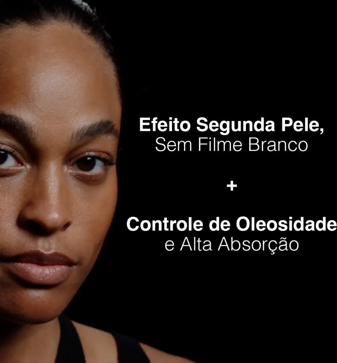 Efeito Segunda Pele, Sem Filme Branco + Controle de Oleosidade e Alta Absorção