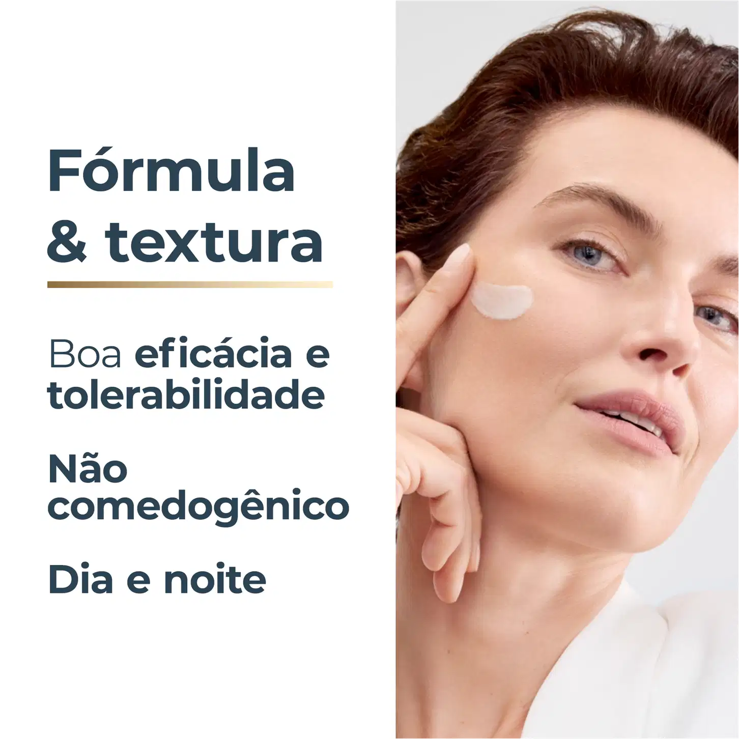 Imagem de uma mulher aplicando um produto de cuidados para a pele em seu rosto. O texto visível na imagem diz "Fórmula & textura", "Boa eficácia e tolerabilidade", "Não comedogênico" e "Dia e noite".